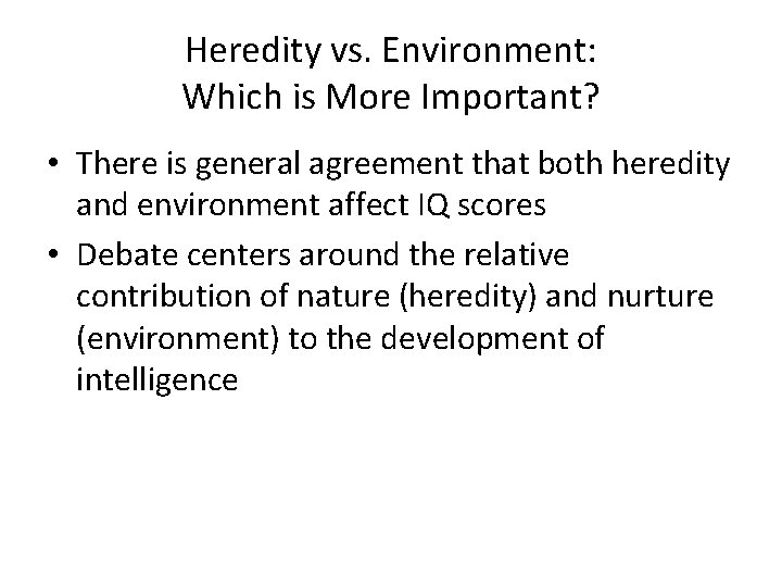 Heredity vs. Environment: Which is More Important? • There is general agreement that both