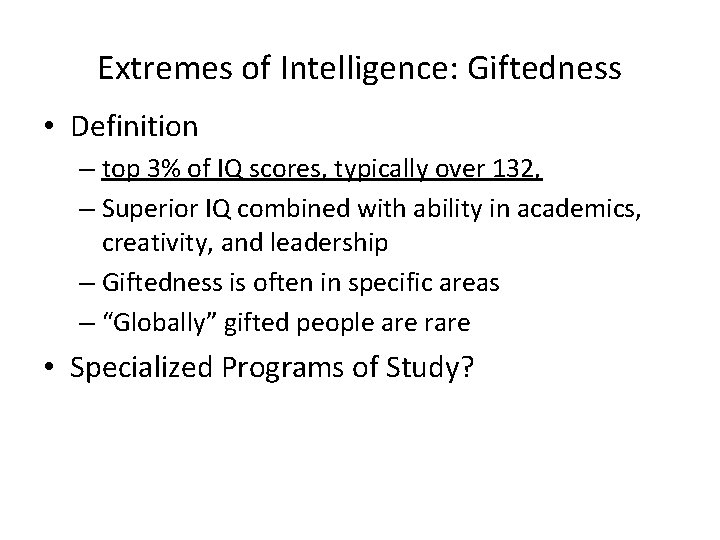 Extremes of Intelligence: Giftedness • Definition – top 3% of IQ scores, typically over