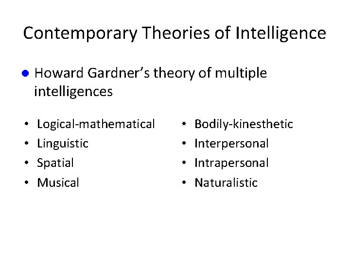 Contemporary Theories of Intelligence l Howard Gardner’s theory of multiple intelligences • • Logical-mathematical