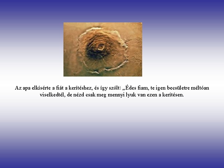 Az apa elkísérte a fiát a kerítéshez, és így szólt: „Édes fiam, te igen