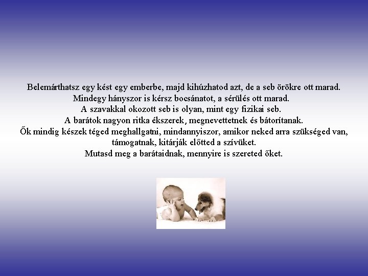 Belemárthatsz egy kést egy emberbe, majd kihúzhatod azt, de a seb örökre ott marad.