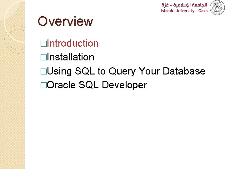 Overview �Introduction �Installation �Using SQL to Query Your Database �Oracle SQL Developer 