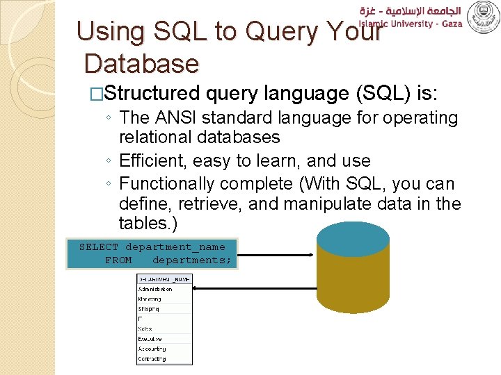 Using SQL to Query Your Database �Structured query language (SQL) is: ◦ The ANSI