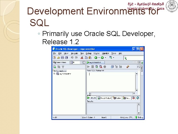 Development Environments for SQL ◦ Primarily use Oracle SQL Developer, Release 1. 2 