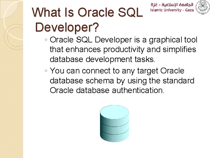 What Is Oracle SQL Developer? ◦ Oracle SQL Developer is a graphical tool that