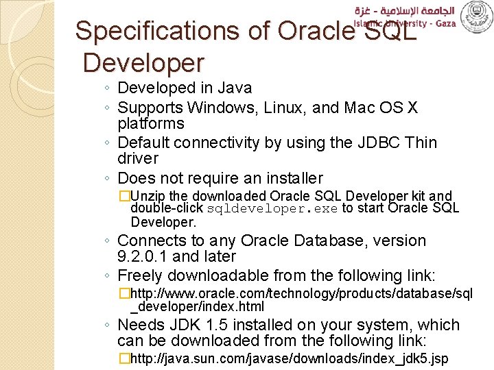 Specifications of Oracle SQL Developer ◦ Developed in Java ◦ Supports Windows, Linux, and