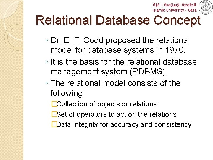 Relational Database Concept ◦ Dr. E. F. Codd proposed the relational model for database