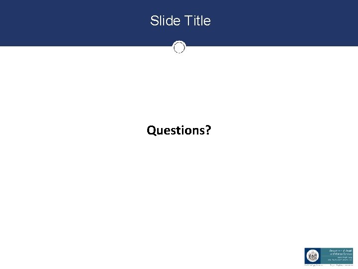 Slide Title Questions? Slide Title Questions?