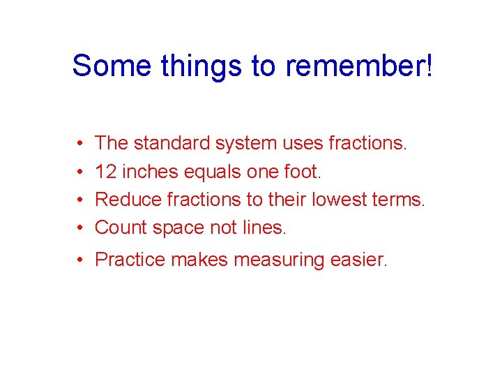 Some things to remember! • • The standard system uses fractions. 12 inches equals