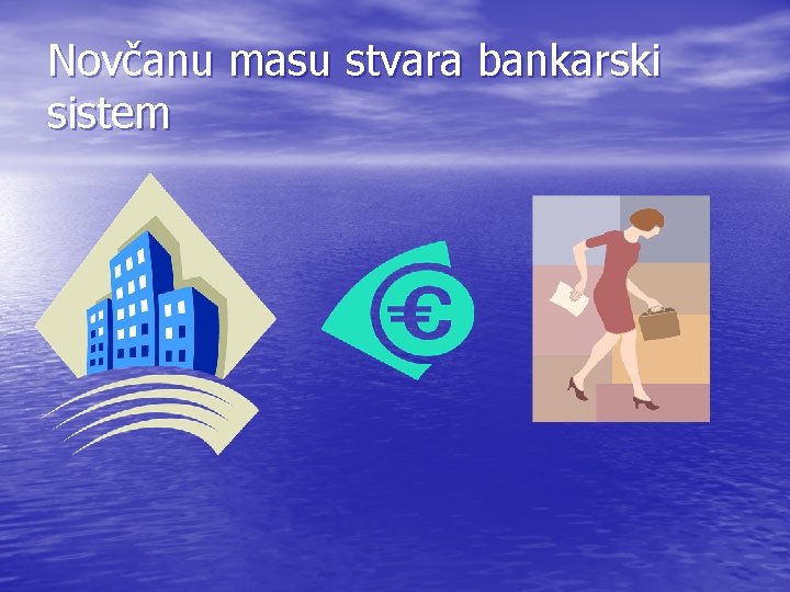 Novčanu masu stvara bankarski sistem 