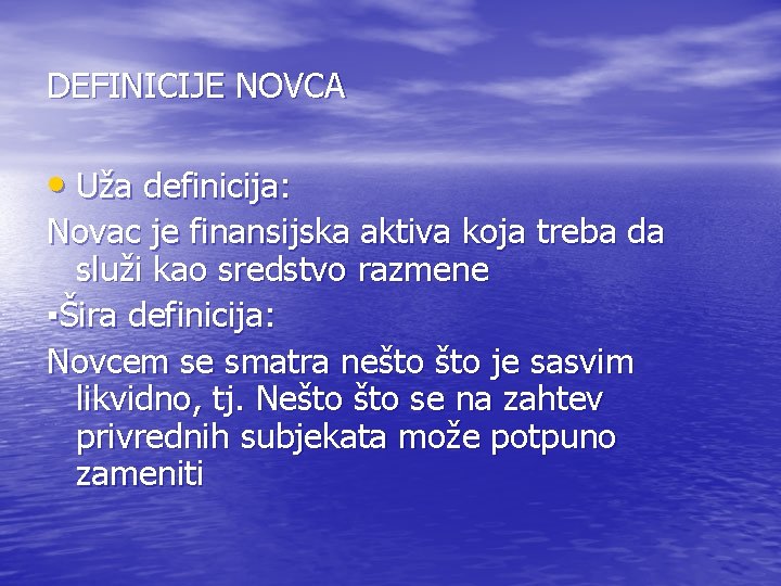 DEFINICIJE NOVCA • Uža definicija: Novac je finansijska aktiva koja treba da služi kao