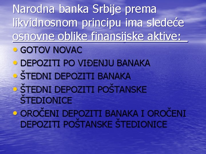 Narodna banka Srbije prema likvidnosnom principu ima sledeće osnovne oblike finansijske aktive: _ •