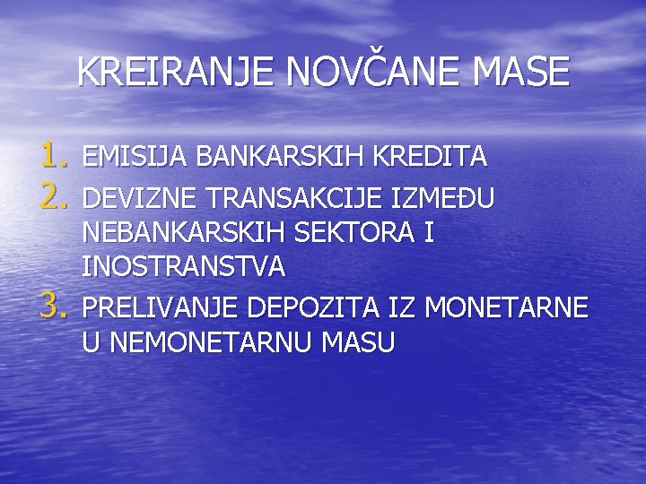 KREIRANJE NOVČANE MASE 1. EMISIJA BANKARSKIH KREDITA 2. DEVIZNE TRANSAKCIJE IZMEĐU 3. NEBANKARSKIH SEKTORA