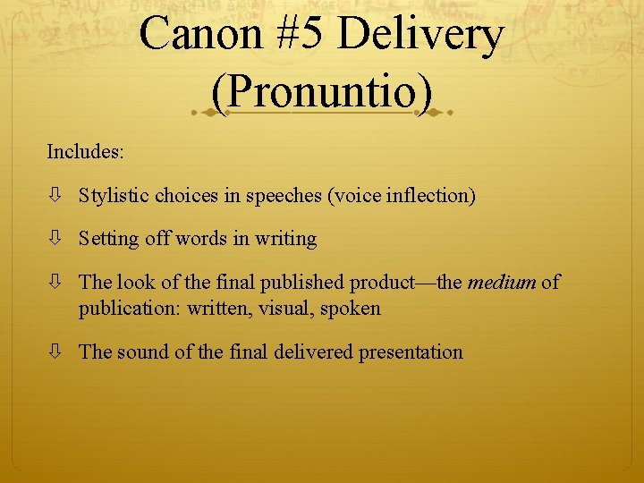 Canon #5 Delivery (Pronuntio) Includes: Stylistic choices in speeches (voice inflection) Setting off words