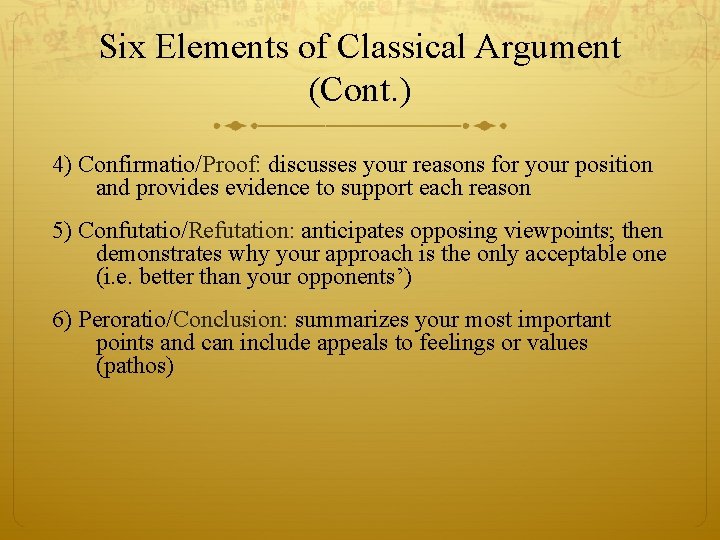 Six Elements of Classical Argument (Cont. ) 4) Confirmatio/Proof: discusses your reasons for your