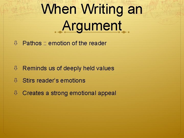 When Writing an Argument Pathos : : emotion of the reader Reminds us of