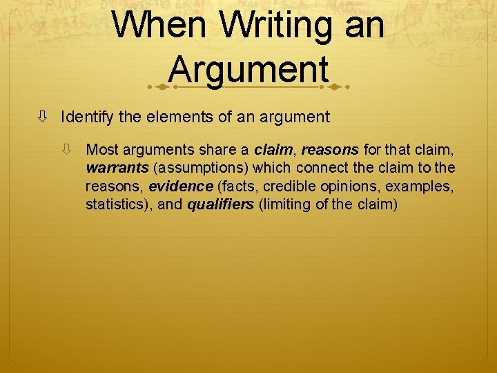 When Writing an Argument Identify the elements of an argument Most arguments share a