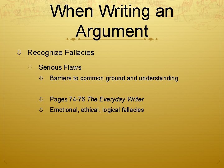 When Writing an Argument Recognize Fallacies Serious Flaws Barriers to common ground and understanding