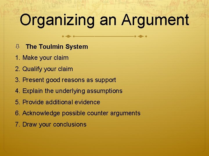 Organizing an Argument The Toulmin System 1. Make your claim 2. Qualify your claim