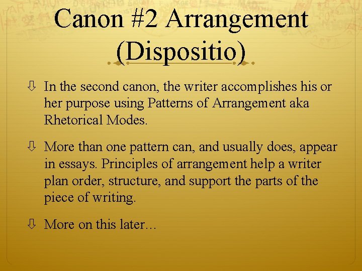 Canon #2 Arrangement (Dispositio) In the second canon, the writer accomplishes his or her