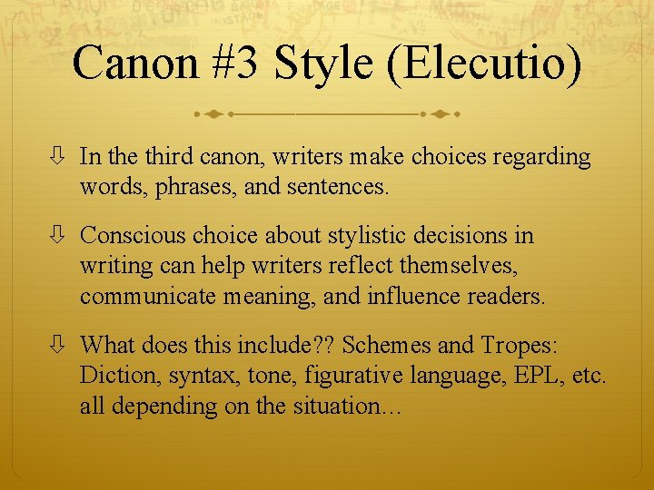 Canon #3 Style (Elecutio) In the third canon, writers make choices regarding words, phrases,