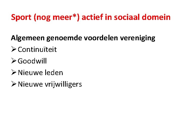 Sport (nog meer*) actief in sociaal domein Algemeen genoemde voordelen vereniging Ø Continuïteit Ø