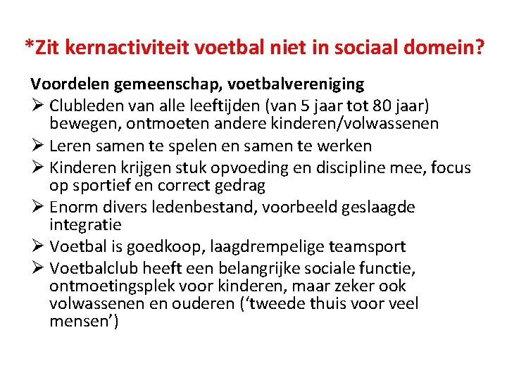 *Zit kernactiviteit voetbal niet in sociaal domein? Voordelen gemeenschap, voetbalvereniging Ø Clubleden van alle