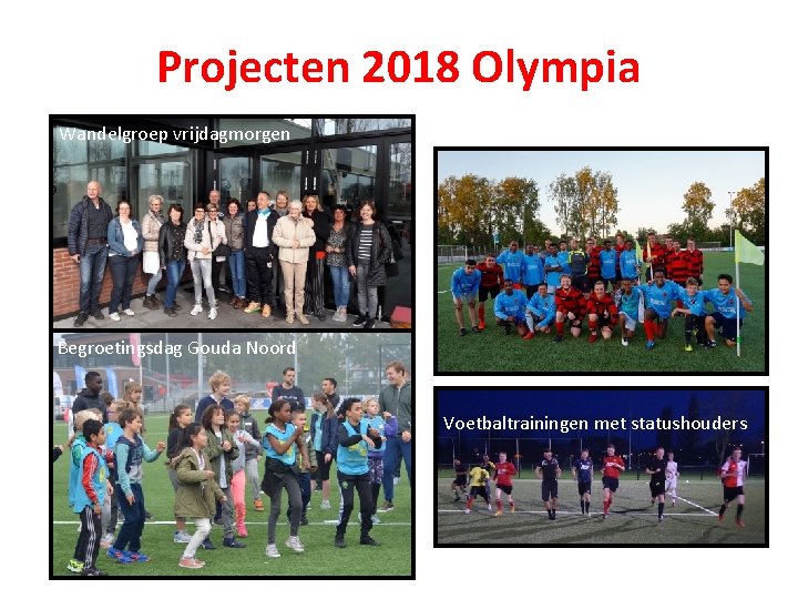 Projecten 2018 Olympia Wandelgroep vrijdagmorgen Begroetingsdag Gouda Noord Afspraken maken Voetbaltrainingen met statushouders 