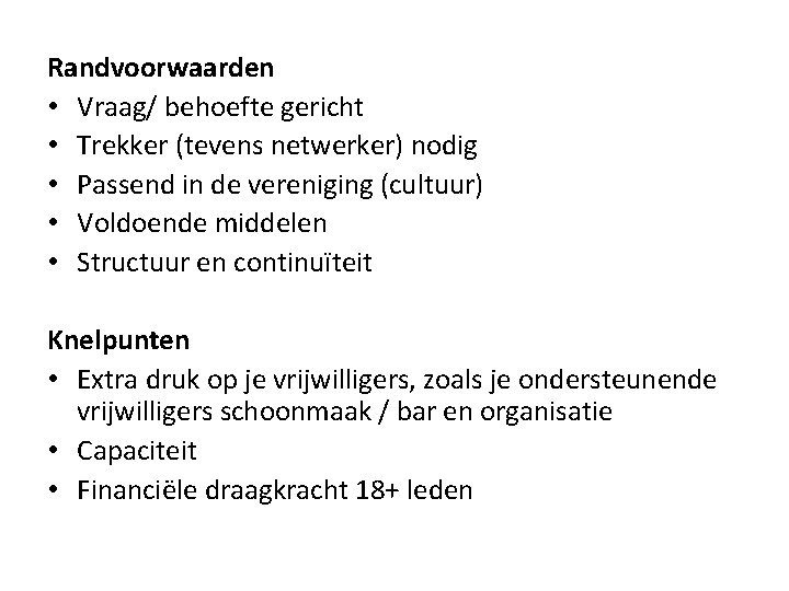 Randvoorwaarden • Vraag/ behoefte gericht • Trekker (tevens netwerker) nodig • Passend in de