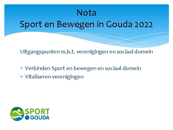 Nota Sport en Bewegen in Gouda 2022 Uitgangspunten m. b. t. verenigingen en sociaal