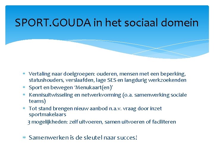 SPORT. GOUDA in het sociaal domein Vertaling naar doelgroepen: ouderen, mensen met een beperking,