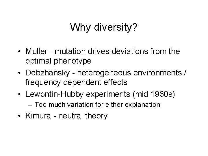Why diversity? • Muller - mutation drives deviations from the optimal phenotype • Dobzhansky