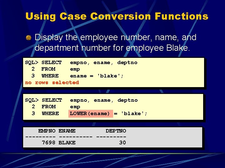 Using Case Conversion Functions Display the employee number, name, and department number for employee