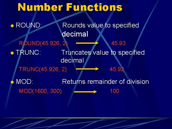 Number Functions l ROUND: Rounds value to specified decimal ROUND(45. 926, 2) l TRUNC: