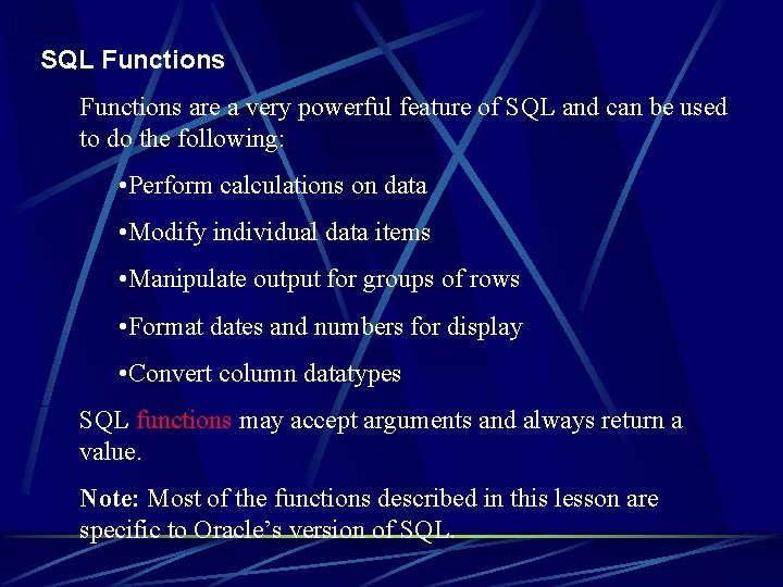 SQL Functions are a very powerful feature of SQL and can be used to