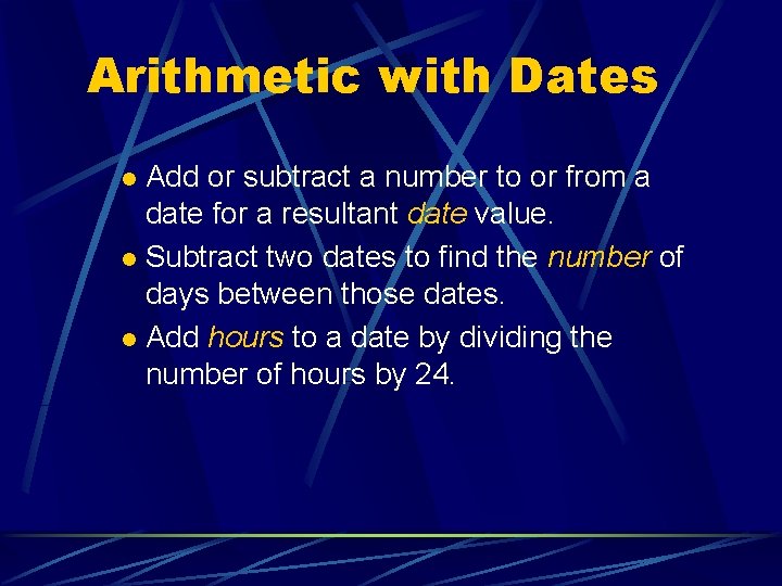 Arithmetic with Dates Add or subtract a number to or from a date for
