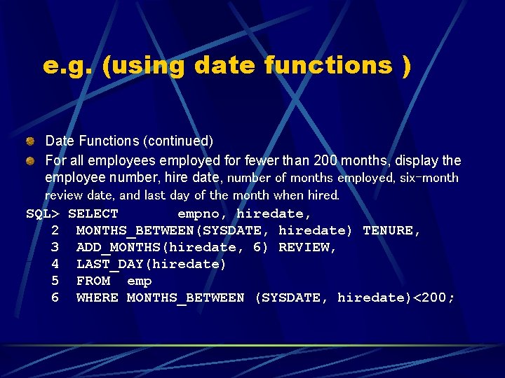 e. g. (using date functions ) Date Functions (continued) For all employees employed for