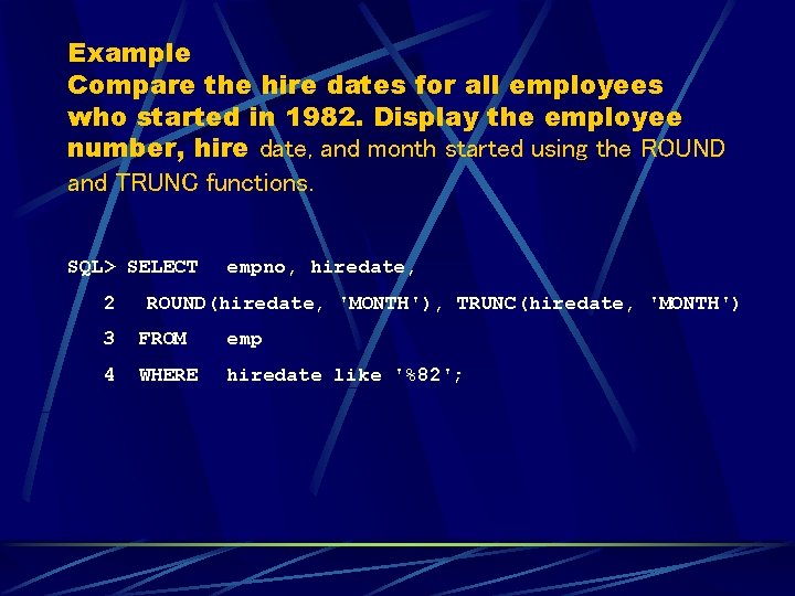 Example Compare the hire dates for all employees who started in 1982. Display the