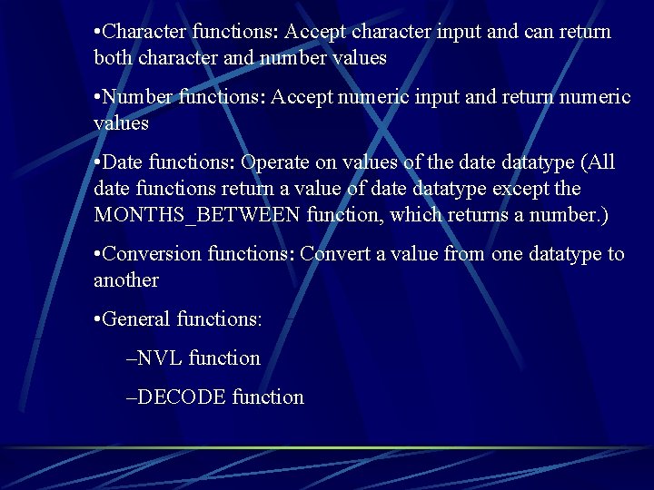  • Character functions: Accept character input and can return both character and number