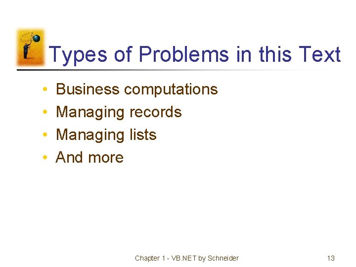 Types of Problems in this Text • • Business computations Managing records Managing lists
