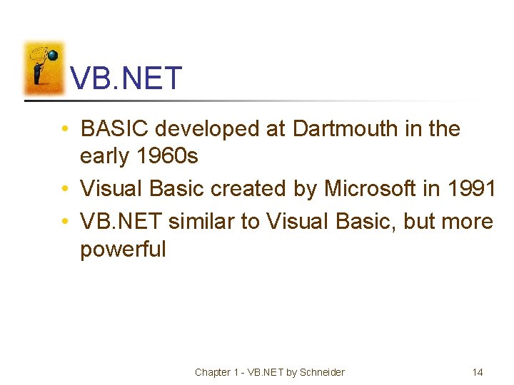 VB. NET • BASIC developed at Dartmouth in the early 1960 s • Visual