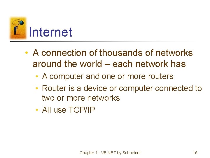 Internet • A connection of thousands of networks around the world – each network