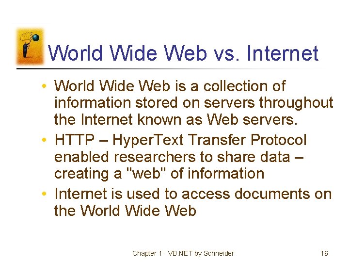World Wide Web vs. Internet • World Wide Web is a collection of information