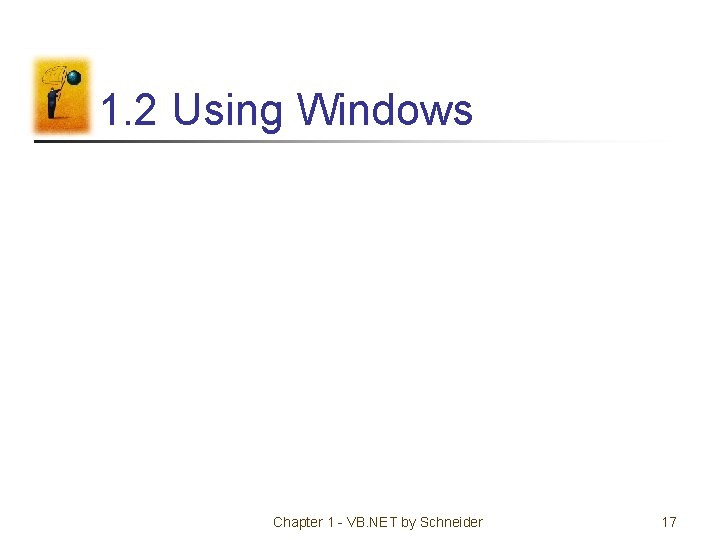 1. 2 Using Windows Chapter 1 - VB. NET by Schneider 17 
