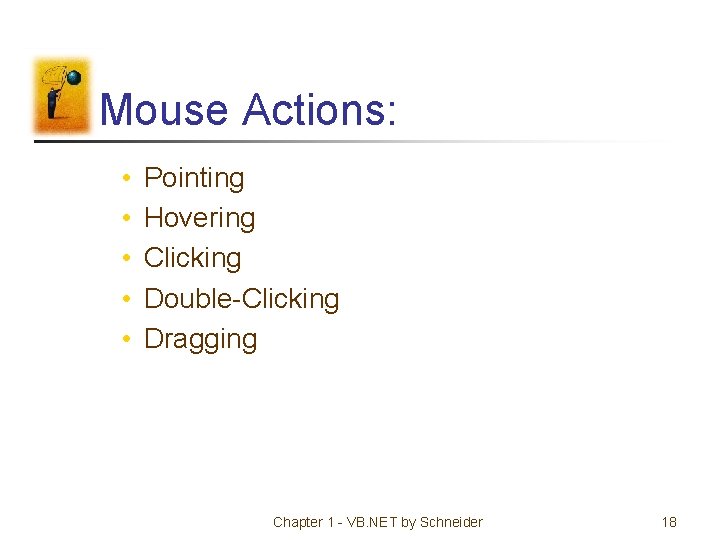 Mouse Actions: • • • Pointing Hovering Clicking Double-Clicking Dragging Chapter 1 - VB.