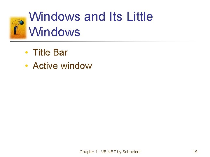 Windows and Its Little Windows • Title Bar • Active window Chapter 1 -