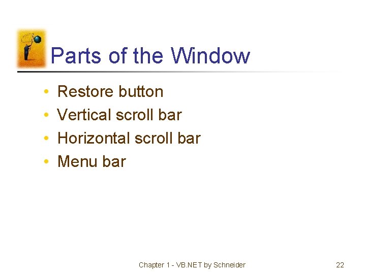 Parts of the Window • • Restore button Vertical scroll bar Horizontal scroll bar
