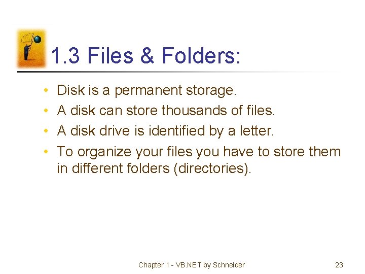 1. 3 Files & Folders: • • Disk is a permanent storage. A disk