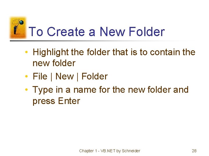 To Create a New Folder • Highlight the folder that is to contain the