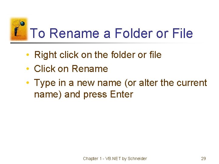 To Rename a Folder or File • Right click on the folder or file